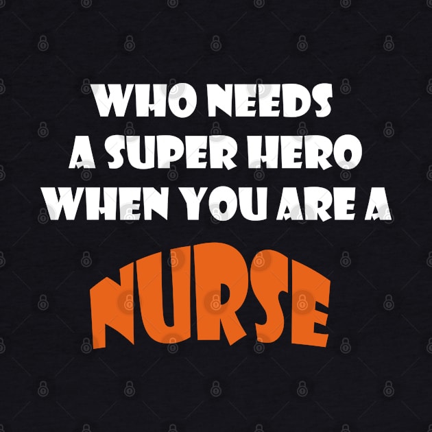 Who needs a super hero when you are a Nurse T-shirts 2022 by haloosh